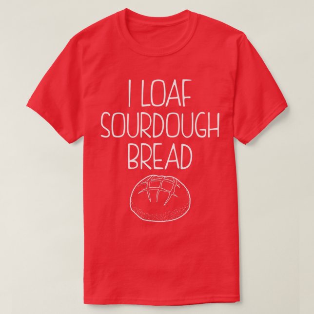 Camiseta Cita divertida para el pan I Loaf Sourdough Bread (Diseño del anverso)