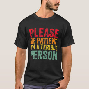 Camiseta Cita divertida, por favor, ten paciencia. Soy un P