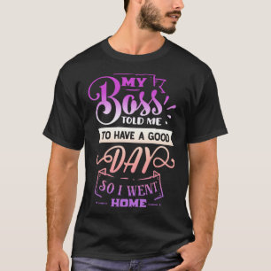Camiseta Cita divertida Sassy Mi jefe me dijo que tuviera u