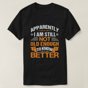 Camiseta Cita divertida sobre el envejecimiento aparentemen