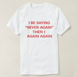 Camiseta Cita Divertida "Yo digo Nunca de Nuevo, Luego de N