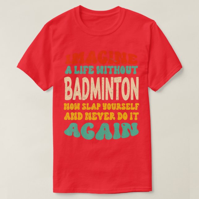 Camiseta Cita Graciosa De Badminton Para Los Amantes De Bad (Diseño del anverso)