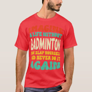 Camiseta Cita Graciosa De Badminton Para Los Amantes De Bad