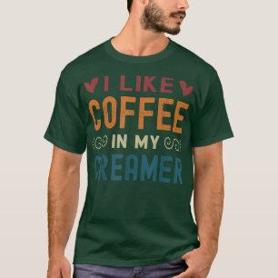 Camiseta Cita Graciosa De Creamer De Café, Me Gusta El Café