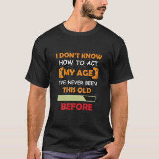 Camiseta cita graciosa -No sé cómo actuar mi edad