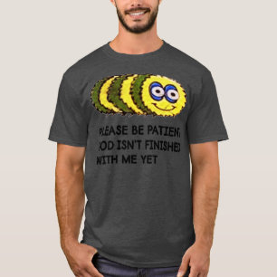 Camiseta Cita graciosa Por Favor Sé Paciente Dios No Ha Ter
