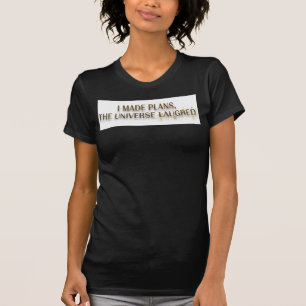 Camiseta Cita Hice Planes El Universo Se Rió