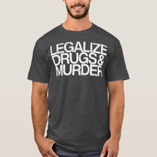 Camiseta Cita Legalizar Las Drogas Y Asesinar La Tipografía