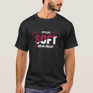 Camiseta Cita Motivacional Habla Suave Trabaja Duro
