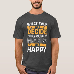 Camiseta Cita Motivacional Haz Lo Que Te Hace Feliz