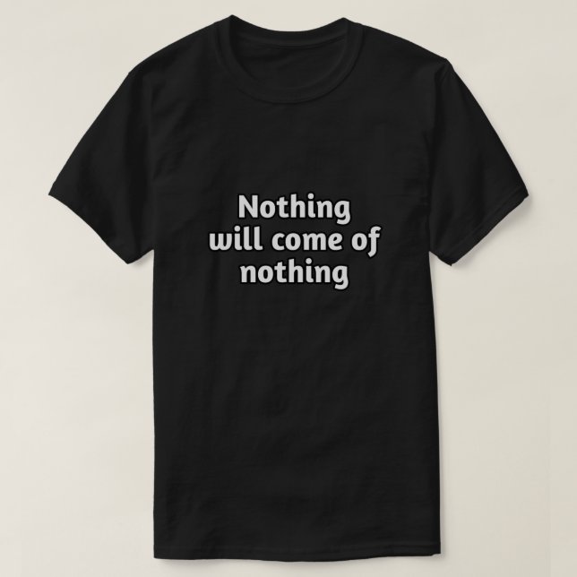 Camiseta Cita motivacional "Nada vendrá de nada" (Diseño del anverso)