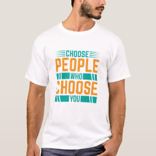 Camiseta Cita Motivacional para Elegir a las Personas que t