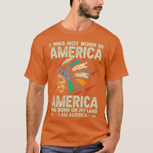 Camiseta Cita nativa estadounidense que no nací