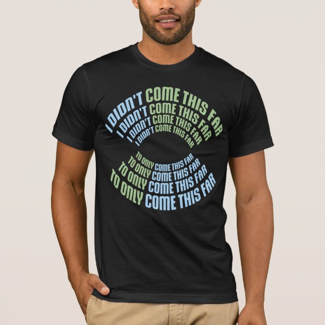 Camiseta Cita No He Llegado Tan Lejos Para Llegar Solo Hast (Anverso)