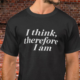 Camiseta Cita "Pienso, Luego Existoo"
