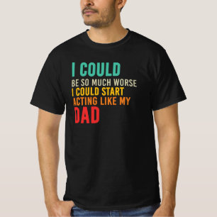Camiseta Cita Podría Empezar a Actuar Como Mi Papá