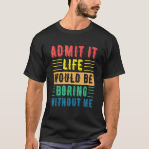 Camiseta Cita Que Dice Admitir Que La Vida Sería Aburrida S