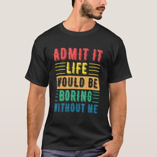 Camiseta Cita Que Dice Admitir Que La Vida Sería Aburrida S (Anverso)