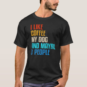 Camiseta Cita Que Me Gusta El Café Mi Perro Y Quizá 3 Perso