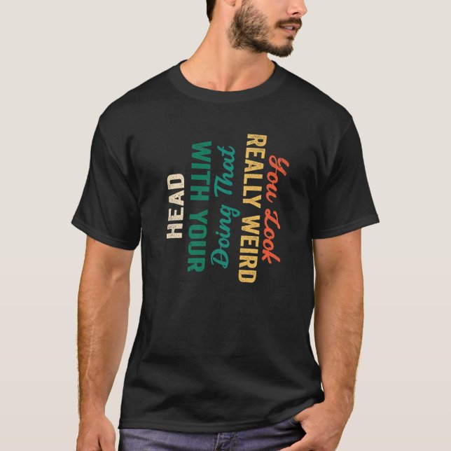 Camiseta Cita Que Te Parece Muy Raro Hacerlo Con Tu H (Anverso)
