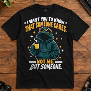 Camiseta Cita Sarcástica Alguien Se Preocupa No Yo Arte De