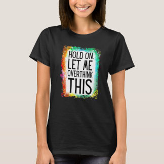 Camiseta Cita sarcástica Bleached Hold Me Dejé Pasar Por Al