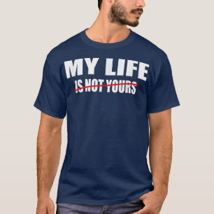 Camiseta Cita sarcástica de motivación Mi vida no es tuya