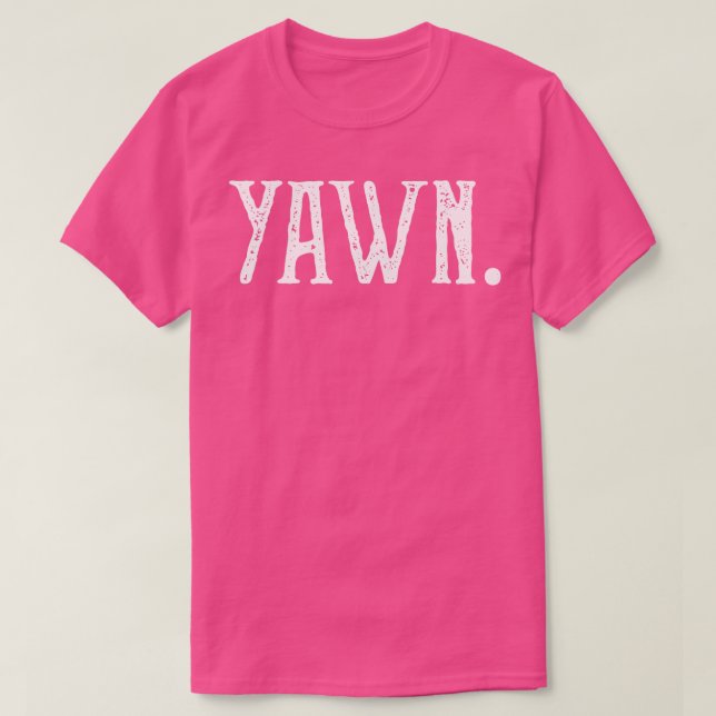 Camiseta Cita sarcástica de Yawn angustiada (Diseño del anverso)
