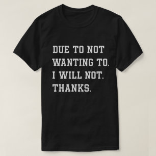 Camiseta Cita sarcástica divertida debido a no querer
