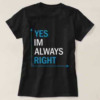 Camiseta Cita sarcástica divertida Sí, siempre tengo razón