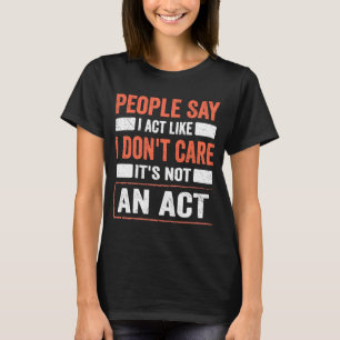 Camiseta Cita sarcástica que actúo como si no me importara