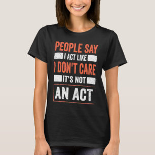 Camiseta Cita sarcástica que actúo como si no me importara