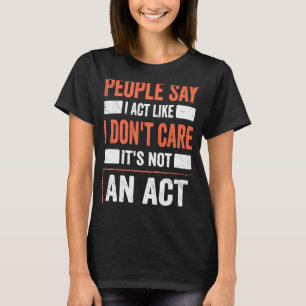 Camiseta Cita sarcástica que actúo como si no me importara