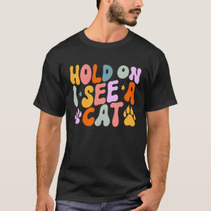 Camiseta Citas de gatos Aguanta, veo un gato Frases sarcás