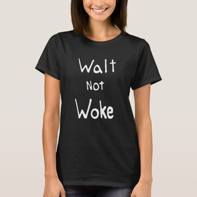 Camiseta Citas de Walt Not Woke (Anverso)