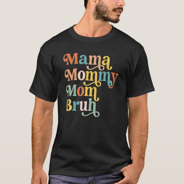 Camiseta Citas del día de la madre, mamá mamá mamá Bruh, gr (Anverso)