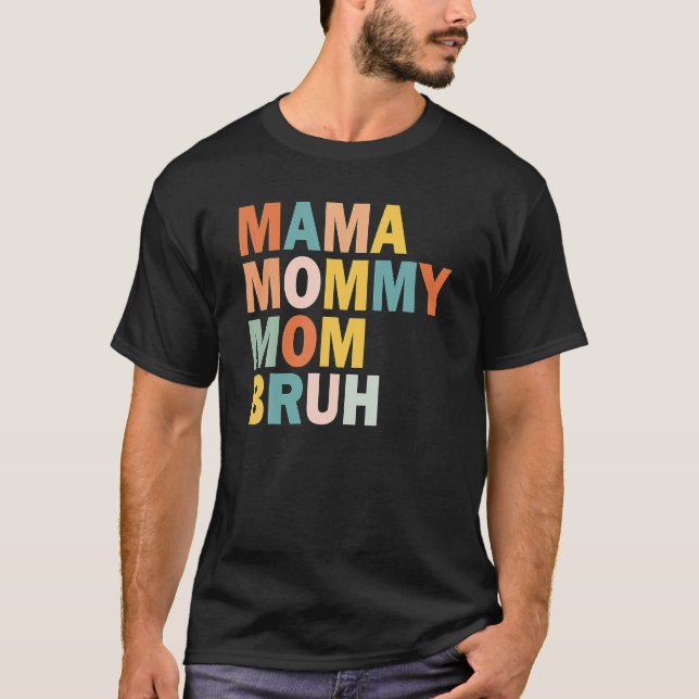 Camiseta Citas del día de la madre, mamá mamá mamá Bruh, gr (Anverso)
