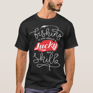 Camiseta Citas Divertidas de Pesca : La Pesca No es Suerte 