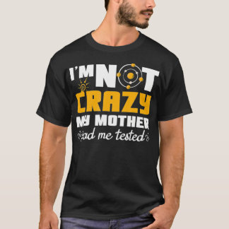 Camiseta Citas divertidas No estoy loco porque mi madre me