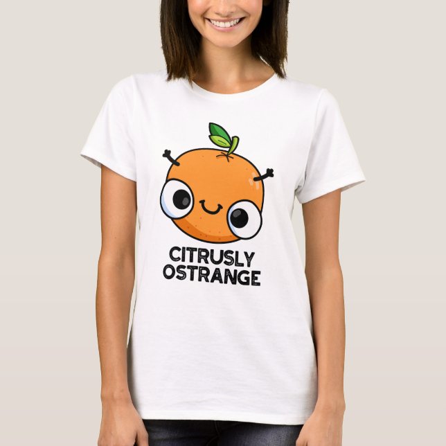 Camiseta Cítrusamente extraño gracioso Naranja Pun (Anverso)