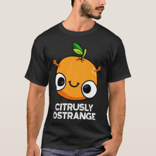 Camiseta Cítrusamente extraño gracioso Naranja Pun