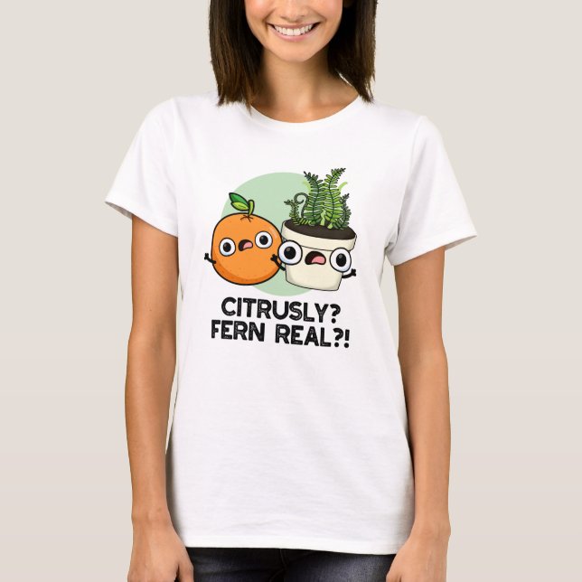 Camiseta Citruss Fern Real Funny Citrus Plant Pun (Anverso)
