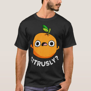 Camiseta Citrusus Cute Seriamente Citrus Naranja Pun
