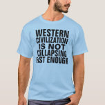 Camiseta civilización occidental<br><div class="desc">no colapsar lo suficientemente rápido</div>