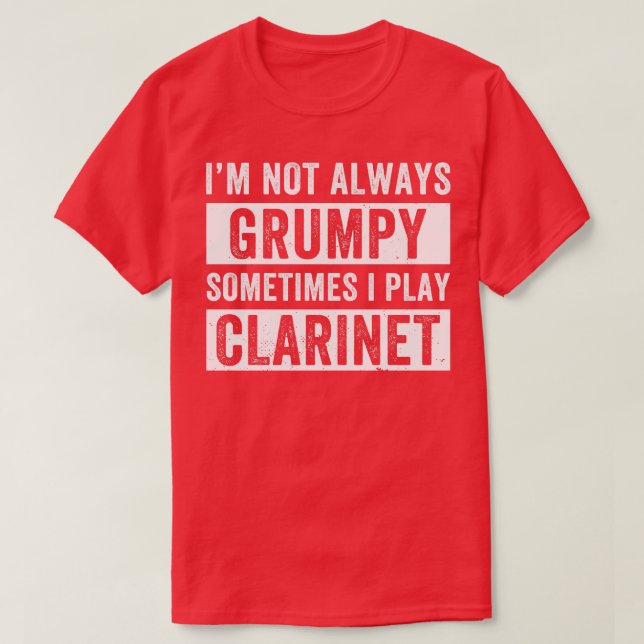 Camiseta Clarinetista gracioso No siempre Grumpy (Diseño del anverso)