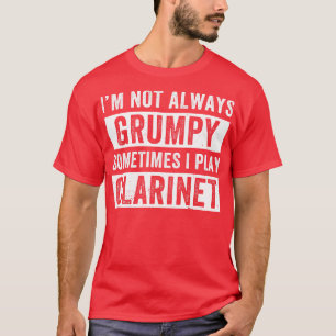 Camiseta Clarinetista gracioso No siempre Grumpy
