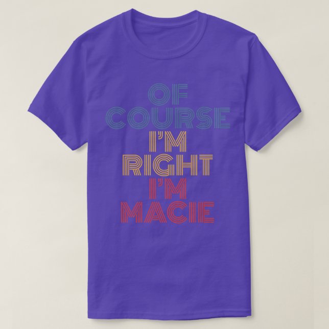 Camiseta Claro que estoy en lo cierto soy Macie Personalize (Diseño del anverso)