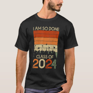 Camiseta Clase DONE de 2024 Estoy tan hecho Graduación Seni
