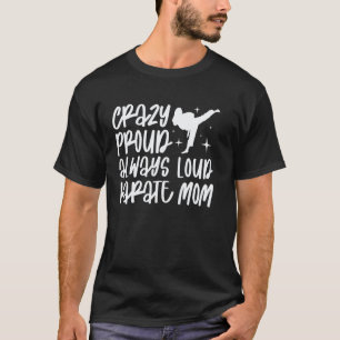 Camiseta Clásica Loca Orgullosa Siempre Fuerte Karate Mamá 