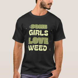 Camiseta Clásico Algunos Chicas aman a Weed